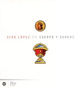Portada del libro Cuerpo y sangre editado en Siglo XXI, autor Siro López